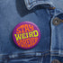 Stay Weird Forever Pinback – UV Resistant Pin for Denim Vest Accessory