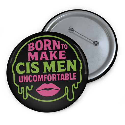 Glossy black pinback button featuring bold text 'Born to Make Cis Men Uncomfortable' in pink and green glitter fonts. Design includes melting skull outline and lips illustration. Button is round and 2.25 inches in diameter with a durable tinplate body and UV-resistant coating. Perfect for jackets, backpacks, or gifts for queer punks and feminists.