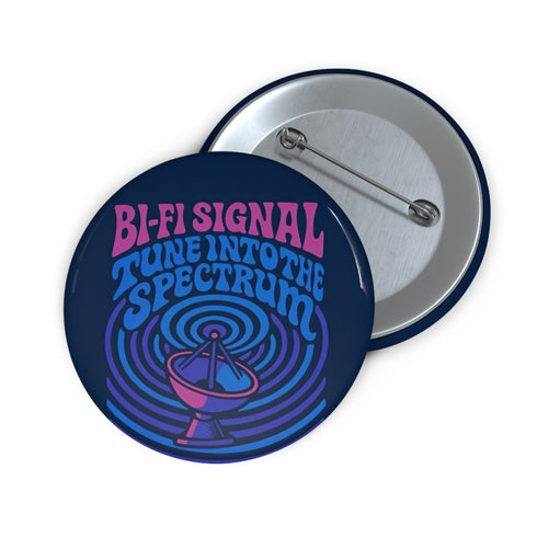 Round pinback button with glossy finish featuring the phrase “Bi-Fi Signal Tune Into the Spectrum” in pink and blue psychedelic lettering, with a satellite dish graphic, available in 2-inch and 3-inch sizes.