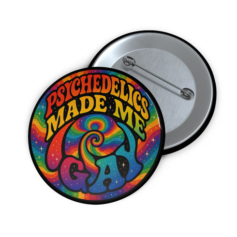 Round glossy pinback button measuring 2.25 inches featuring a vibrant rainbow psychedelic swirl with retro-style text that reads “Psychedelics Made Me Gay.” The background is a mix of rainbow waves and sparkles, with bold, colorful typography in orange, yellow, and blue. Made from durable tinplate with a safety pin backing, scratch-resistant mylar coating, and a high-gloss finish. Ideal for jackets, backpacks, or pride festival accessories.