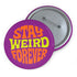 Stay Weird Forever Pinback – UV Resistant Pin for Denim Vest Accessory