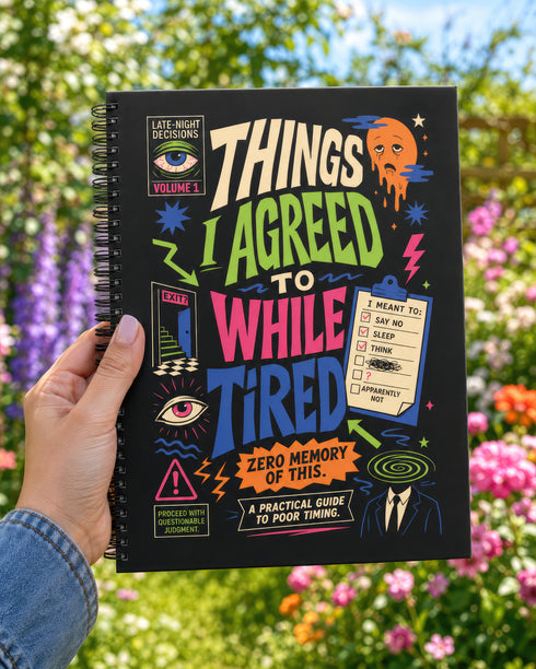 A black hardcover undated planner with black wire spiral binding. The front cover displays a bold, colorful typographic layout reading: "THINGS I AGREED TO WHILE TIRED". Surrounding text includes "LATE-NIGHT DECISIONS VOLUME 1", "ZERO MEMORY OF THIS.", and "A PRACTICAL GUIDE TO POOR TIMING." The back cover reads "INSIDE THIS DEEPLY SUSPICIOUS VOLUME:" above five colored banner rows detailing space for plans, notes for spirals, room for lists, daily proof time is fake, and a paper trail of mistakes.
