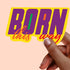 Born This Way LBGT Premium Vinyl Sticker, Gay Pride, Die-Cut Laptop Decal