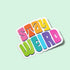 Rainbow "Stay Weird" Premium Vinyl Sticker, Typography Quote, Glossy Laptop Decal
