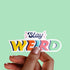 Rainbow "Stay Weird" Premium Vinyl Sticker, Typography Quote, Glossy Laptop Decal