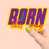 Born This Way LBGT Premium Vinyl Sticker, Gay Pride, Die-Cut Laptop Decal