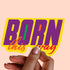 Born This Way LBGT Premium Vinyl Sticker, Gay Pride, Die-Cut Laptop Decal